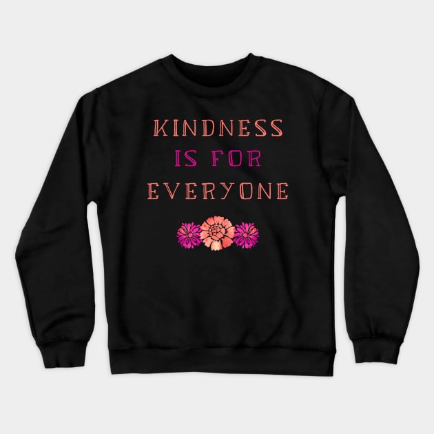 Kindness is For Everyone - Cute Floral Kindness Quote Crewneck Sweatshirt by sarahwainwright